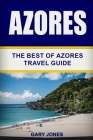 Azores: The Best Of Azores Travel Guide By Gary Jones Cover Image