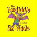 The Ecodiddle Eco-riddle By C. C. Seely Cover Image