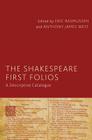 The Shakespeare First Folios: A Descriptive Catalogue By Eric Rasmussen (Editor), A. West (Editor) Cover Image