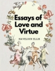 Essays of Love and Virtue By Havelock Ellis Cover Image
