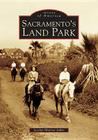 Sacramento's Land Park (Images of America) By Jocelyn Munroe Isidro Cover Image