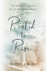 Rooted to Rise: The Redwood Legacies of Life-Anchoring People By Sherri Coale Cover Image