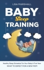 Baby Sleep Training: A Healthy Sleep Schedule For your Baby's First Year (What To Expect New Mom) (Positive Parenting #5) By Lisa Marshall Cover Image