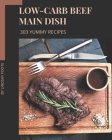303 Yummy Low-Carb Beef Main Dish Recipes: Yummy Low-Carb Beef Main Dish Cookbook - Your Best Friend Forever By Lindsay Foote Cover Image