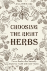 Choosing the Right Herbs: Proven Recipes For Naturally Improved Health and More Vitality Cover Image