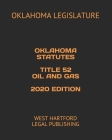 Oklahoma Statutes Title 52 Oil and Gas 2020 Edition: West Hartford Legal Publishing By West Hartford Legal Publishing (Editor), Oklahoma Legislature Cover Image
