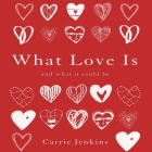 What Love Is Lib/E: And What It Could Be By Carrie Jenkins, Carrie Jenkins (Read by) Cover Image