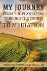 My Journey from the Plantation, through the Courts, to Mediation By Pauline Ravenall Cover Image