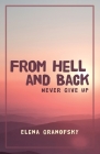 From Hell and Back: Never Give Up By Elena Granofsky Cover Image
