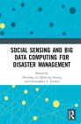 Social Sensing and Big Data Computing for Disaster Management By Zhenlong Li (Editor), Qunying Huang (Editor), Christopher T. Emrich (Editor) Cover Image