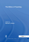 The Ethics of Teaching (International Library of Essays in Public and Professional E) By Michael A. Boylan (Editor) Cover Image