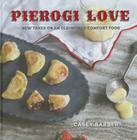 Pierogi Love: New Takes on an Old-World Comfort Food By Casey Barber Cover Image