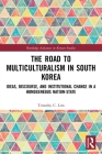 The Road to Multiculturalism in South Korea: Ideas, Discourse, and Institutional Change in a Homogenous Nation-State (Routledge Advances in Korean Studies) Cover Image