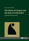 The Music of Chopin and the Rule of St Benedict: A Mystical Panorama of Life Cover Image