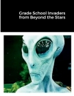 Grade School Invaders from Beyond the Stars By William J. Smith Cover Image