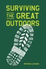 Surviving the Great Outdoors: Everything You Need to Know Before Heading into the Wild (and How to Get Back in One Piece) By Brendan Leonard Cover Image