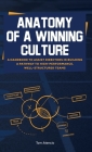 Anatomy of a Winning Culture: A Handbook to Help Directors Build a Pathway to High-Performance, Well-Structured Teams By Tom Atencio Cover Image