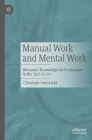 Manual Work and Mental Work: Humanist Knowledge for Professions in the Siglo de Oro By Christoph Strosetzki Cover Image