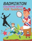 Badminton Coloring Book For Toddlers: Badminton Coloring Book For Girls Cover Image