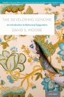 The Developing Genome: An Introduction to Behavioral Epigenetics By David S. Moore Cover Image