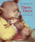 There, There By Sam McBratney, Ivan Bates (Illustrator) Cover Image
