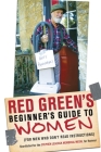 Red Green's Beginner's Guide to Women: (For Men Who Don't Read Instructions) By Red Green Cover Image