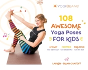 108 Awesome Yoga Poses for Kids: Stomp Like a Dinosaur, Flutter Like a Butterfly, Breathe Like the Sun By Lauren Chaitoff Cover Image