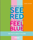 Why Bees Do Not See Red and We Sometimes Feel Blue: 150 Facts about Colors By Joanna Zoelzer Cover Image
