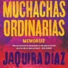 Muchachas Ordinarias (Spanish Edition) Lib/E: Memorias Cover Image