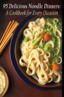95 Delicious Noodle Dinners: A Cookbook for Every Occasion Cover Image