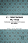 Self-Transcendence and Virtue: Perspectives from Philosophy, Psychology, and Theology (Routledge Studies in Ethics and Moral Theory) By Jennifer A. Frey (Editor), Candace Vogler (Editor) Cover Image