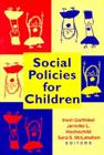 Social Policies for Children By Irwin Garfinkel (Editor), Jennifer L. Hochschild (Editor), Sara S. McLanahan (Editor) Cover Image