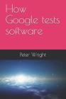 How Google Tests Software By Peter Wright Cover Image