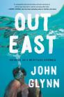 Out East: Memoir of a Montauk Summer By John Glynn Cover Image