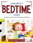 Children's Bedtime Story: A collection of short stories with positive affirmations Cover Image