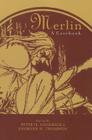 Merlin: A Casebook (Arthurian Characters and Themes) By Peter H. Goodrich (Editor) Cover Image