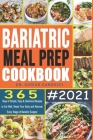 Bariatric Meal Prep Cookbook #2021: 365 Days of Simple, Easy & Delicious Recipes to Eat Well, Reset Your Body and Recover Every Stage of Bariatric Sur Cover Image