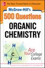 McGraw-Hill's 500 Organic Chemistry Questions: Ace Your College Exams: 3 Reading Tests + 3 Writing Tests + 3 Mathematics Tests Cover Image