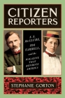 Citizen Reporters: S.S. McClure, Ida Tarbell, and the Magazine That Rewrote America Cover Image