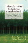 Mindfulness for Borderline Personality Disorder: Relieve Your Suffering Using the Core Skill of Dialectical Behavior Therapy Cover Image