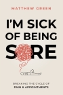 I'm Sick of Being Sore By Matthew Green, Annette Green Cover Image