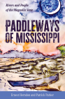 Paddleways of Mississippi: Rivers and People of the Magnolia State By Ernest Herndon, Patrick Parker Cover Image