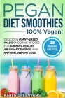 Pegan Diet Smoothies - 100% VEGAN!: Delicious Plant-Based Paleo Smoothie Recipes for Vibrant Health, Abundant Energy, and Natural Weight Loss Cover Image