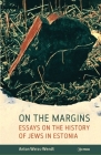 On the Margins: Essays on the History of Jews in Estonia Cover Image