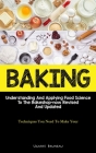Baking: Understanding And Applying Food Science To The Bakeshop-now Revised And Updated (Techniques You Need To Make Your Brea By Ugarte Bruneau Cover Image