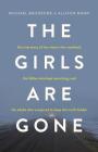 The Girls Are Gone: The True Story of Two Sisters Who Vanished, the Father Who Kept Searching, and the Adults Who Conspired to Keep the Tr Cover Image