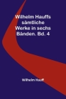 Wilhelm Hauffs sämtliche Werke in sechs Bänden. Bd. 4 By Wilhelm Hauff Cover Image
