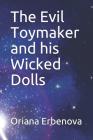 The Evil Toymaker and His Wicked Dolls By Oriana Erbenova Cover Image