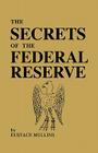 The Secrets of the Federal Reserve By Eustace Mullins Cover Image