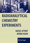 Radioanalytical Chemistry Experiments By Moses Attrep, Bernd Kahn Cover Image